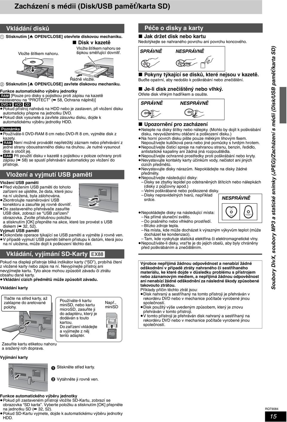 Funkce automatického výběru jednotky [RAM] [Pouze pro disky s pojistkou proti zápisu na kazetě nastavenou na PROTECT ( 58, Ochrana náplně)] [DVD-V] [VCD] [CD] Pokud přístroj nahrává na HDD nebo je