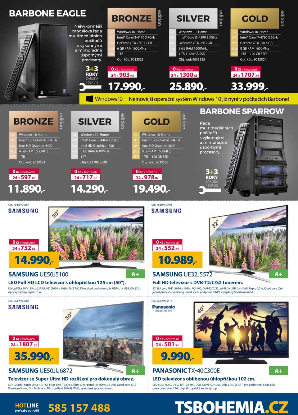 kód: 9033525 24 x 1300 Kč 24 x 702 Kč Intel Core i7-4790 3.6GHz GeForce GTX 970 4 GB 8 GB 1600MHz 1 TB + 120 GB SSD Obj. kód: 9033524 24 x 1707 Kč 17.990,- 25.890,- 33.