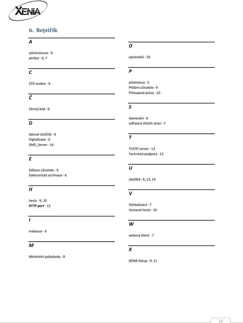 E Editace uživatele 9 Elektronická archivace 6 H heslo 9, 10 HTTP port 13 I Indexace 6 M Minimální požadavky 8 T