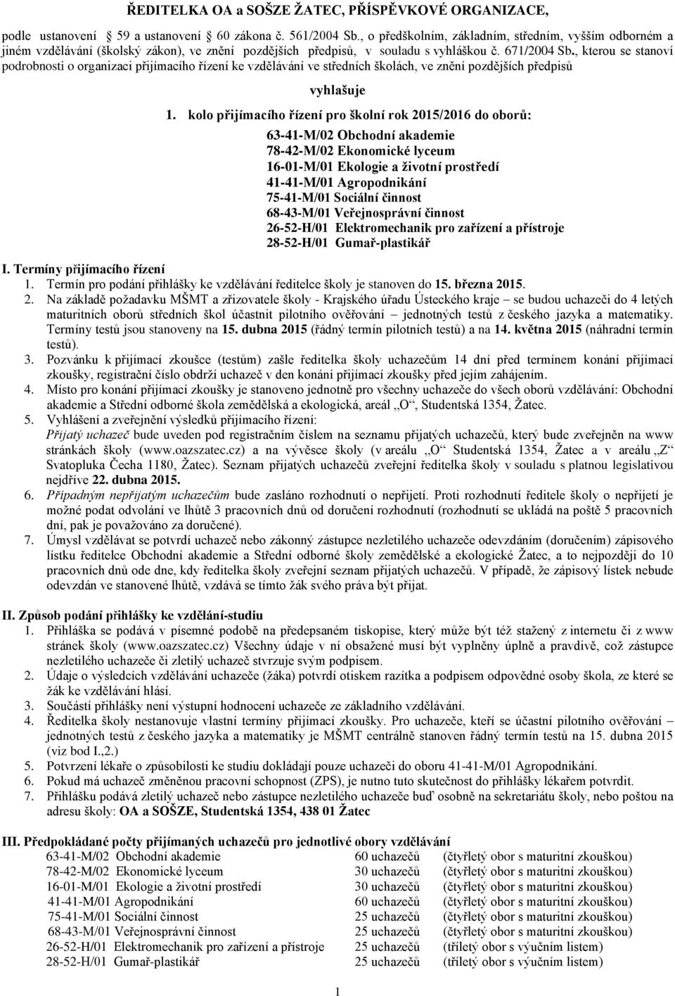 , kterou se stanoví podrobnosti o organizaci přijímacího řízení ke vzdělávání ve středních školách, ve znění pozdějších předpisů vyhlašuje 1.