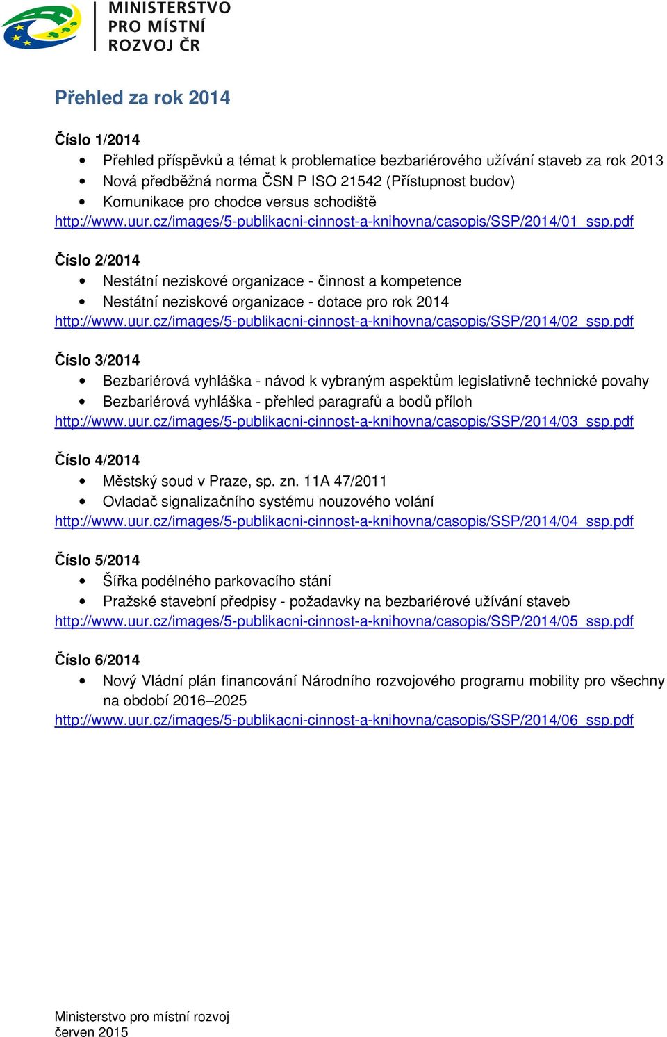 pdf Číslo 2/2014 Nestátní neziskové organizace - činnost a kompetence Nestátní neziskové organizace - dotace pro rok 2014 http://www.uur.