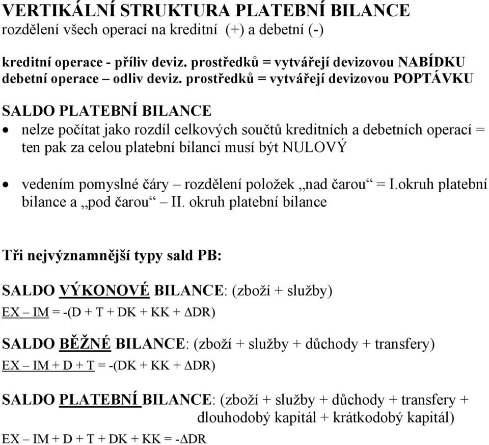 pomyslné čáry rozdělení položek nad čarou = I.okruh platební bilance a pod čarou II.