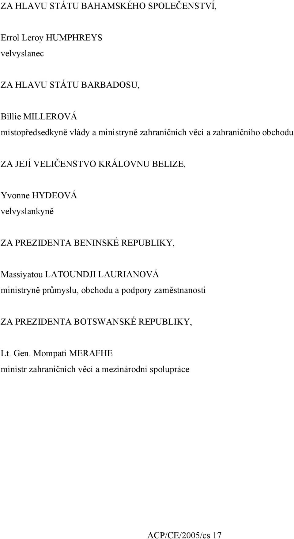 HYDEOVÁ velvyslankyně ZA PREZIDENTA BENINSKÉ REPUBLIKY, Massiyatou LATOUNDJI LAURIANOVÁ ministryně průmyslu, obchodu a podpory