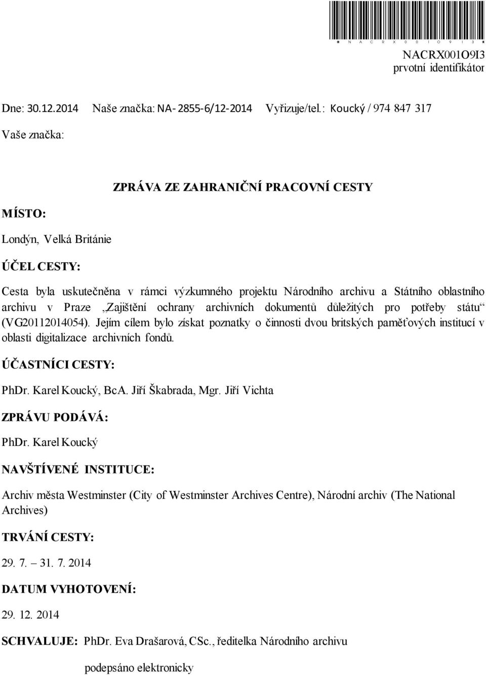 oblastního archivu v Praze Zajištění ochrany archivních dokumentů důležitých pro potřeby státu (VG20112014054).