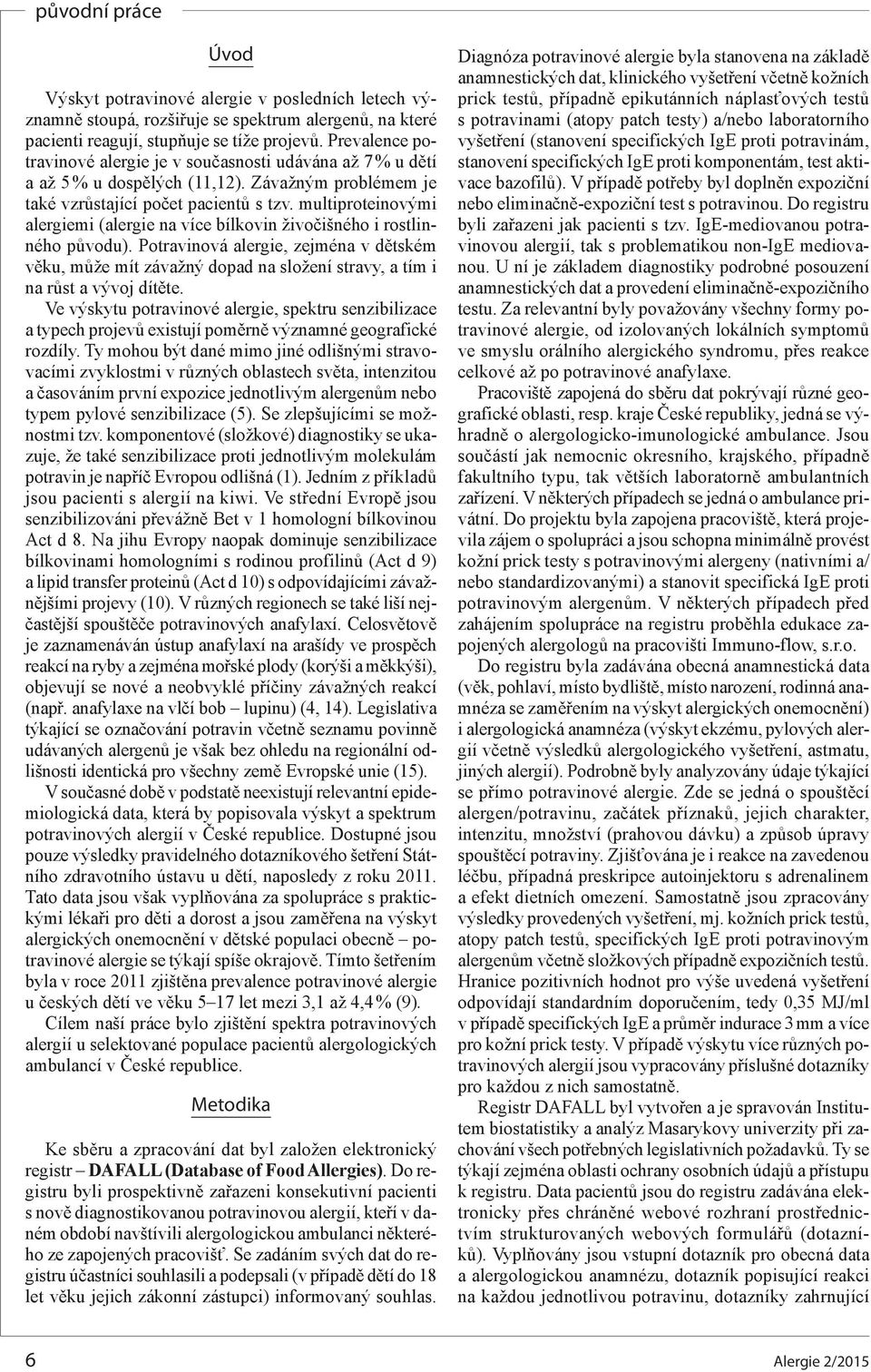 multiproteinovými alergiemi (alergie na více bílkovin živočišného i rostlinného původu).