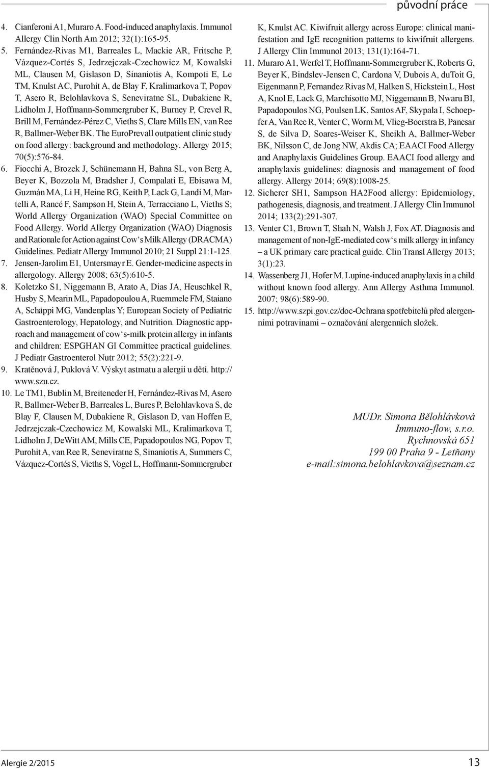 F, Kralimarkova T, Popov T, Asero R, Belohlavkova S, Seneviratne SL, Dubakiene R, Lidholm J, Hoffmann-Sommergruber K, Burney P, Crevel R, Brill M, Fernández-Pérez C, Vieths S, Clare Mills EN, van Ree