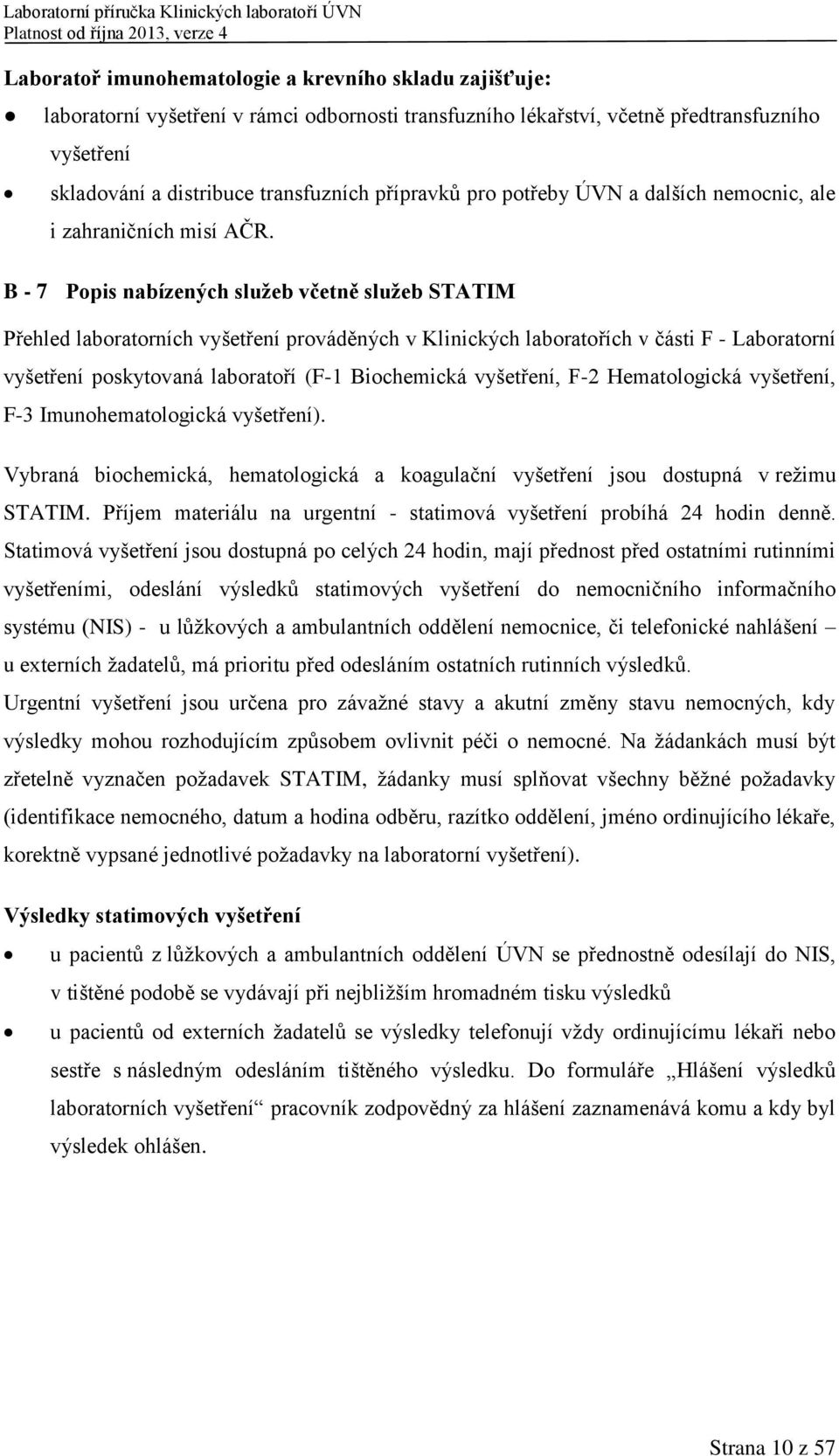 B - 7 Popis nabízených služeb včetně služeb STATIM Přehled laboratorních vyšetření prováděných v Klinických laboratořích v části F - Laboratorní vyšetření poskytovaná laboratoří (F-1 Biochemická