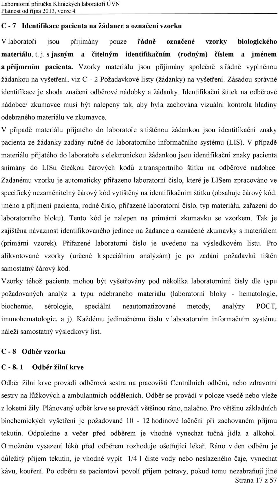 Zásadou správné identifikace je shoda značení odběrové nádobky a žádanky.