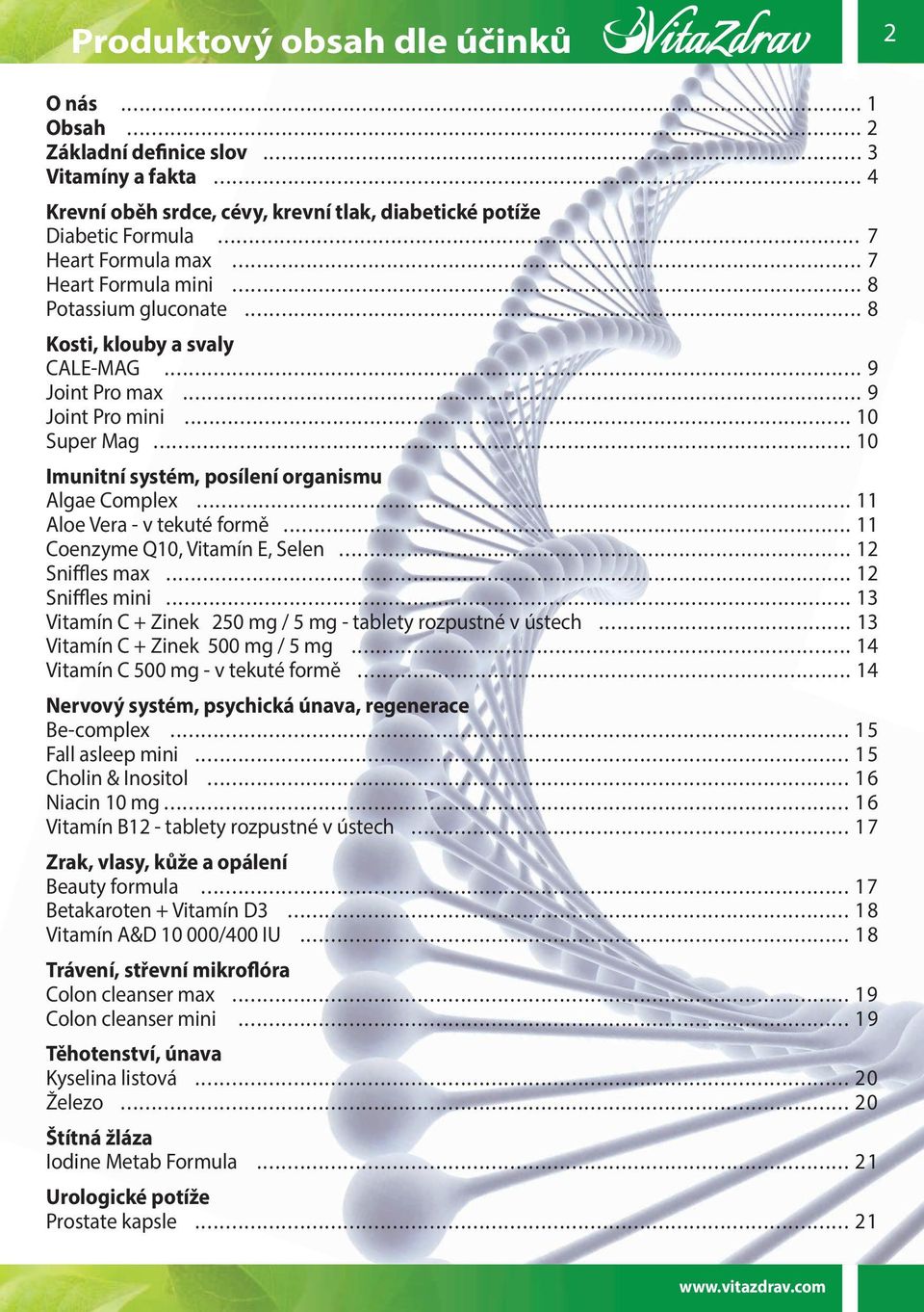 .. 9 Joint Pro max... 9 Joint Pro mini... 10 Super Mag... 10 Imunitní systém, posílení organismu Algae Complex... 11 Aloe Vera - v tekuté formě... 11 Coenzyme Q10, Vitamín E, Selen... 12 Sniffles max.