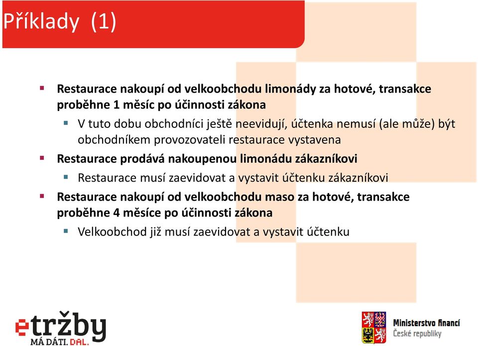 prodává nakoupenou limonádu zákazníkovi Restaurace musí zaevidovat a vystavit účtenku zákazníkovi Restaurace nakoupí od