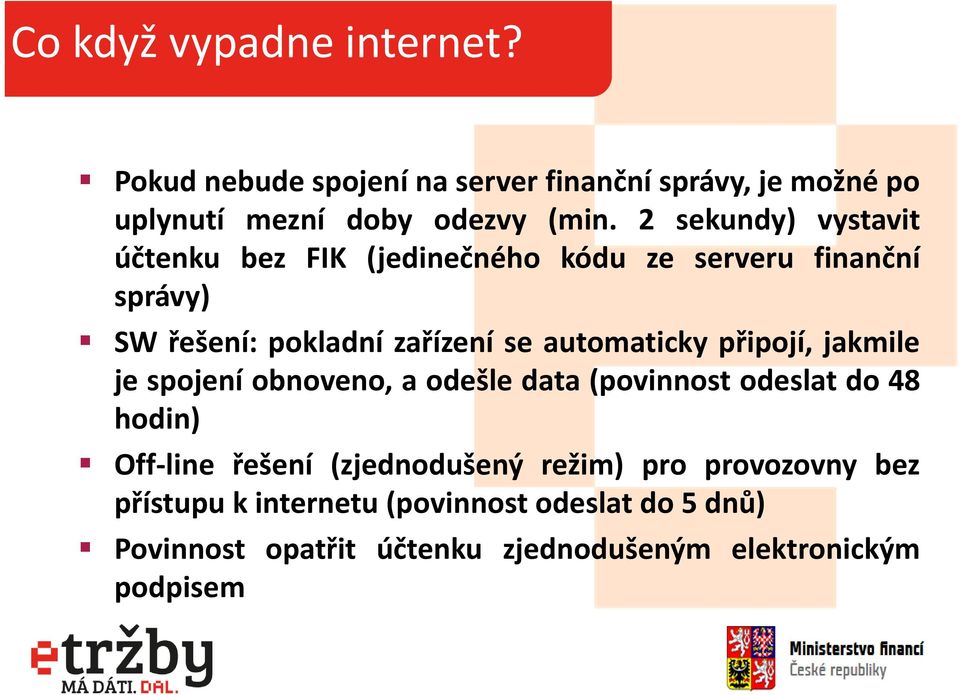 automaticky připojí, jakmile je spojení obnoveno, a odešle data (povinnost odeslat do 48 hodin) Off line řešení