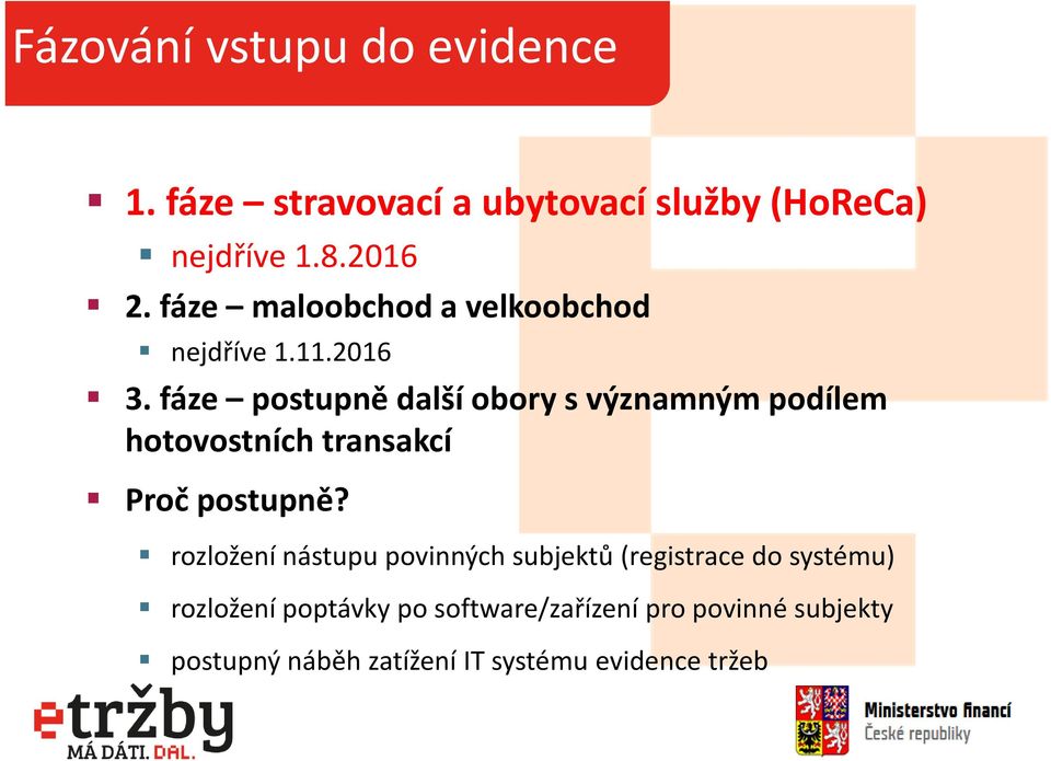 fáze postupně další obory s významným podílem hotovostních transakcí Proč postupně?