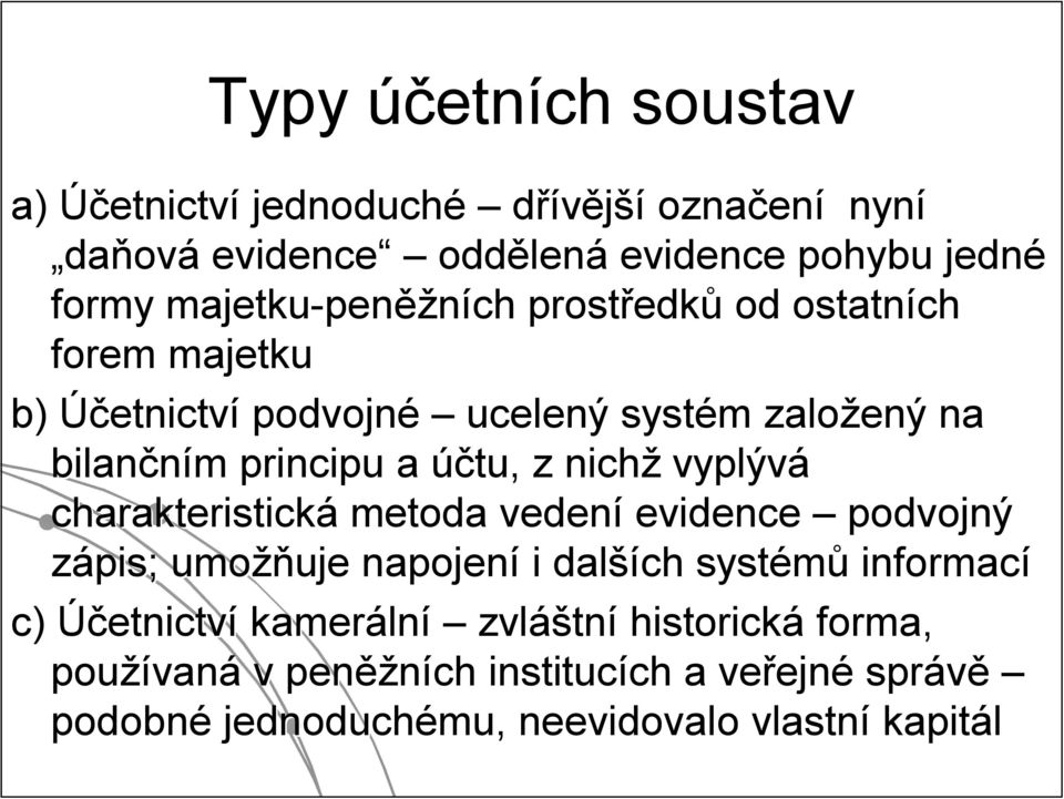 vyplývá charakteristická metoda vedení evidence podvojný zápis; umožň žňuje napojení i další ších systémů informací c) Účetnictví kameráln lní