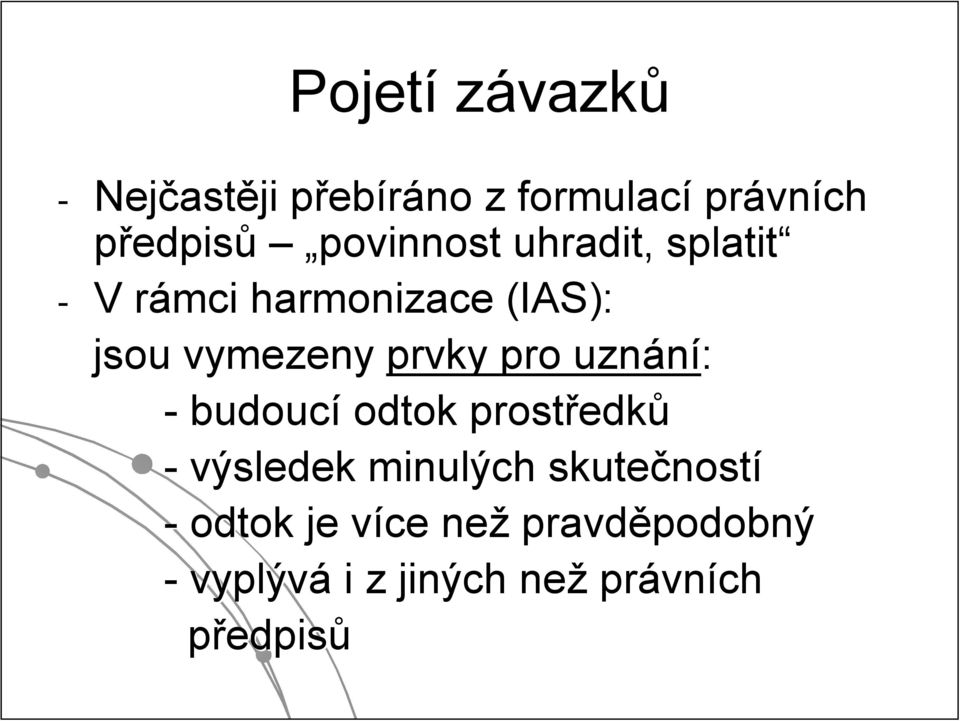 uznání: - budoucí odtok prostředk edků - výsledek minulých skutečnost ností -