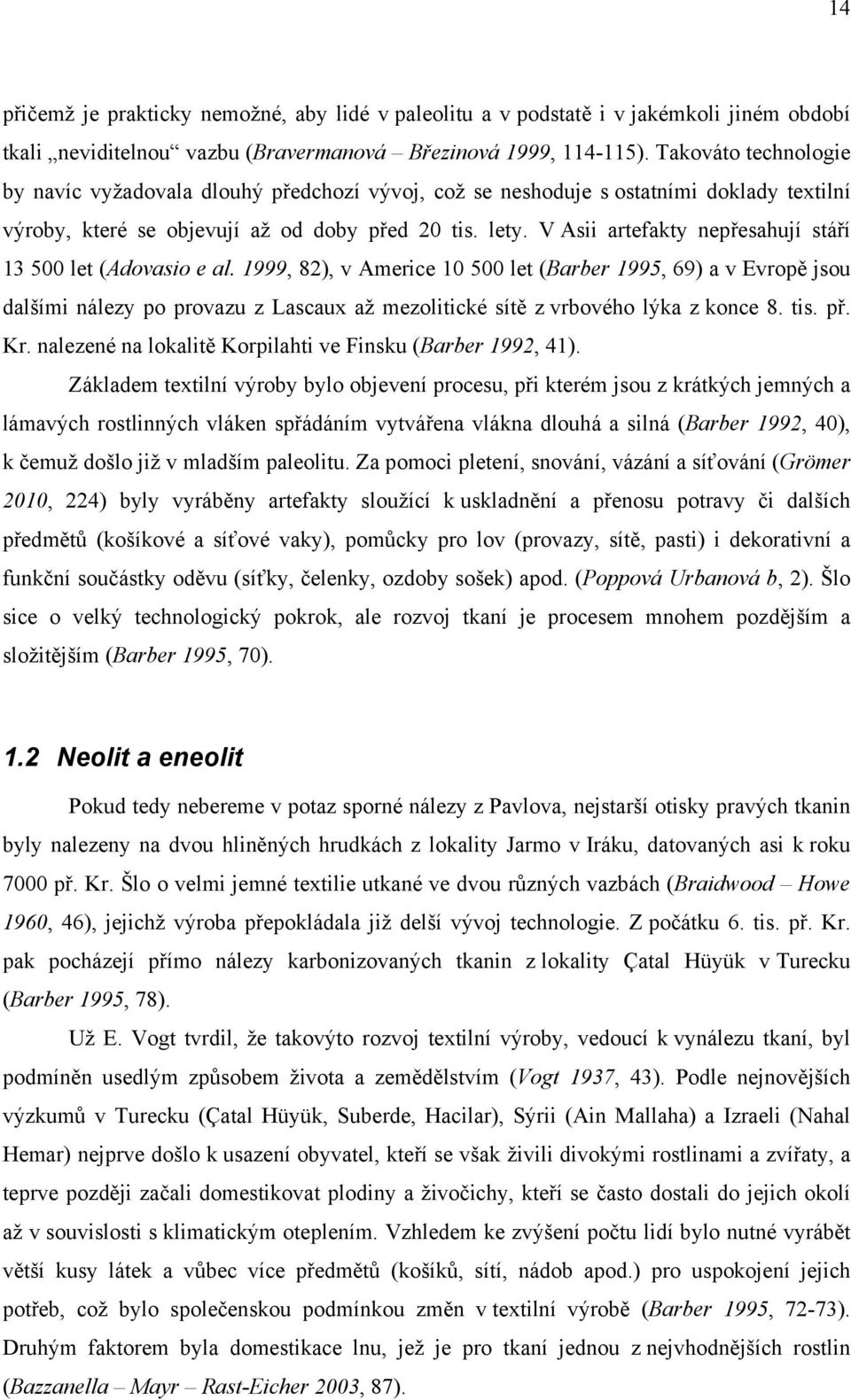 V Asii artefakty nepřesahují stáří 13 500 let (Adovasio e al.