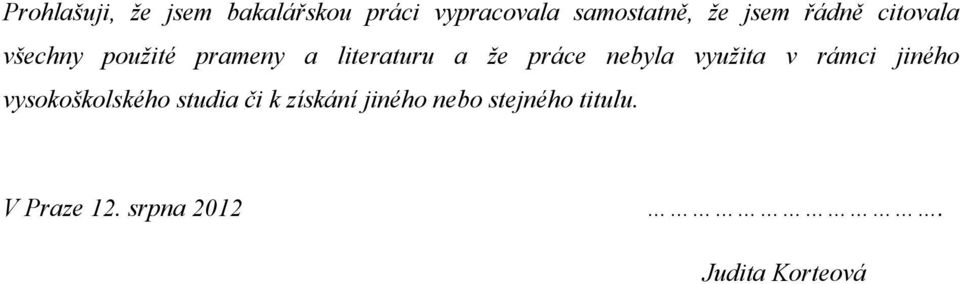 práce nebyla využita v rámci jiného vysokoškolského studia či k