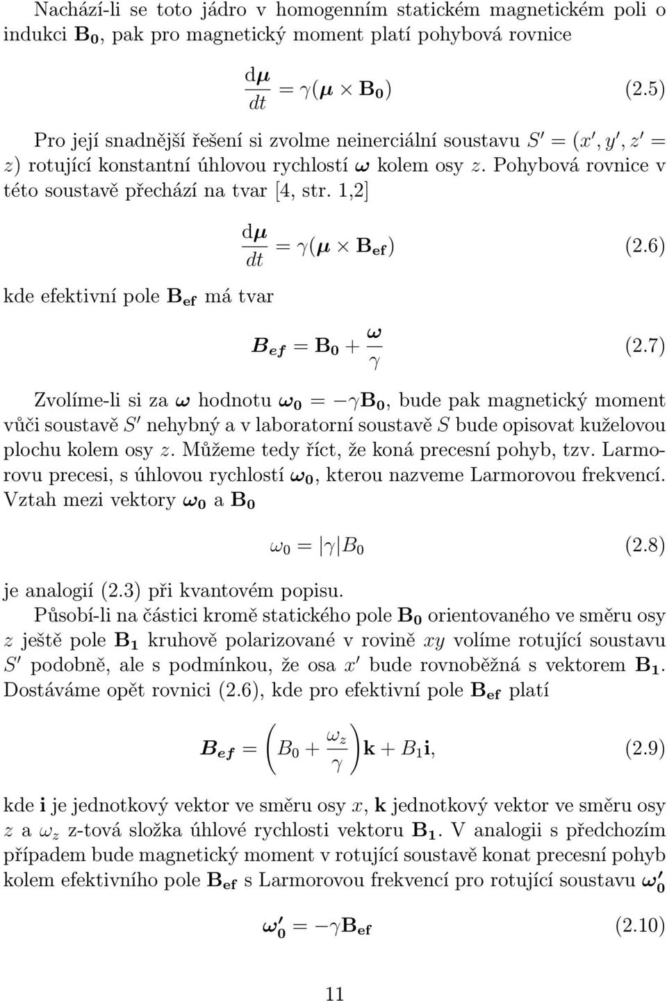 1,2] kde efektivní pole B ef má tvar dµ dt = γ(µ B ef) (2.6) B ef = B 0 + ω γ (2.