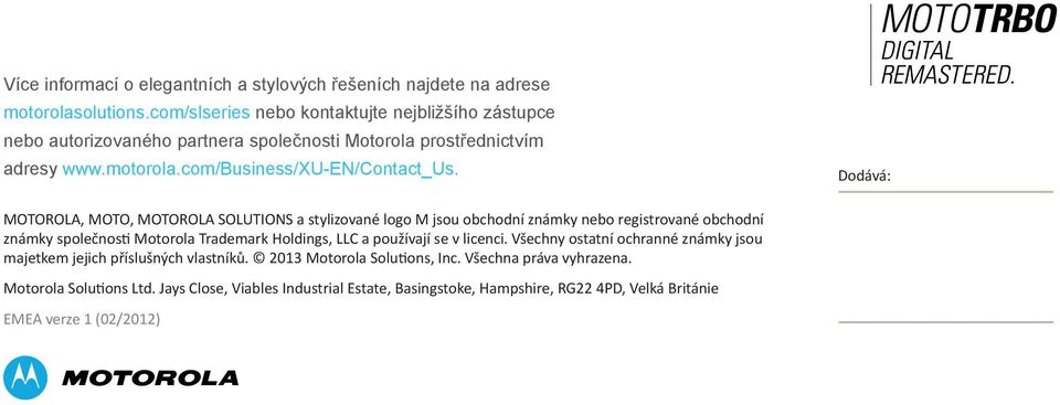 Dodává: MOTOROLA, MOTO, MOTOROLA SOLUTIONS a stylizované logo M jsou obchodní známky nebo registrované obchodní známky společnosti Motorola Trademark Holdings, LLC a používají