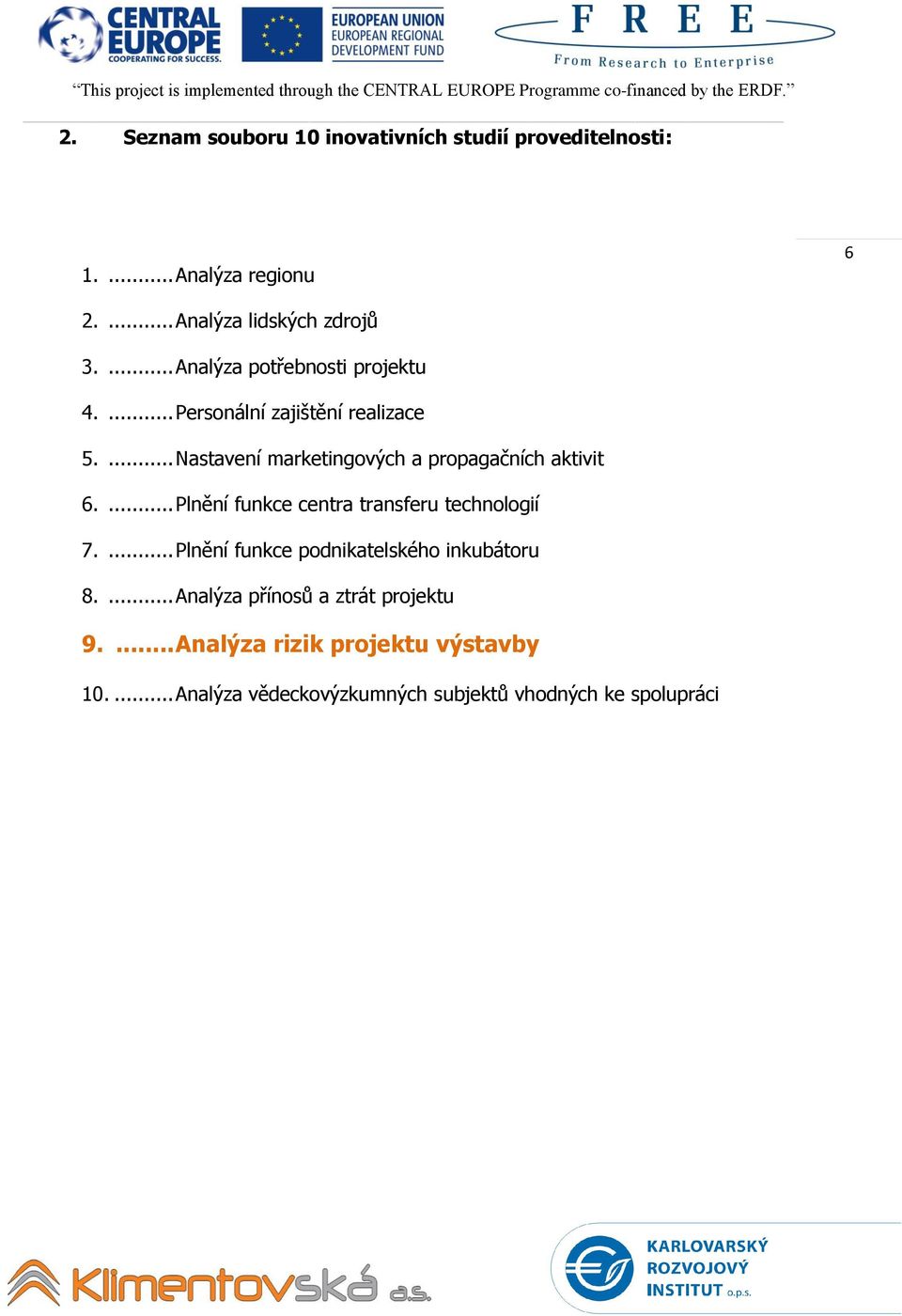 ... Nastavení marketingových a propagačních aktivit 6.... Plnění funkce centra transferu technologií 7.