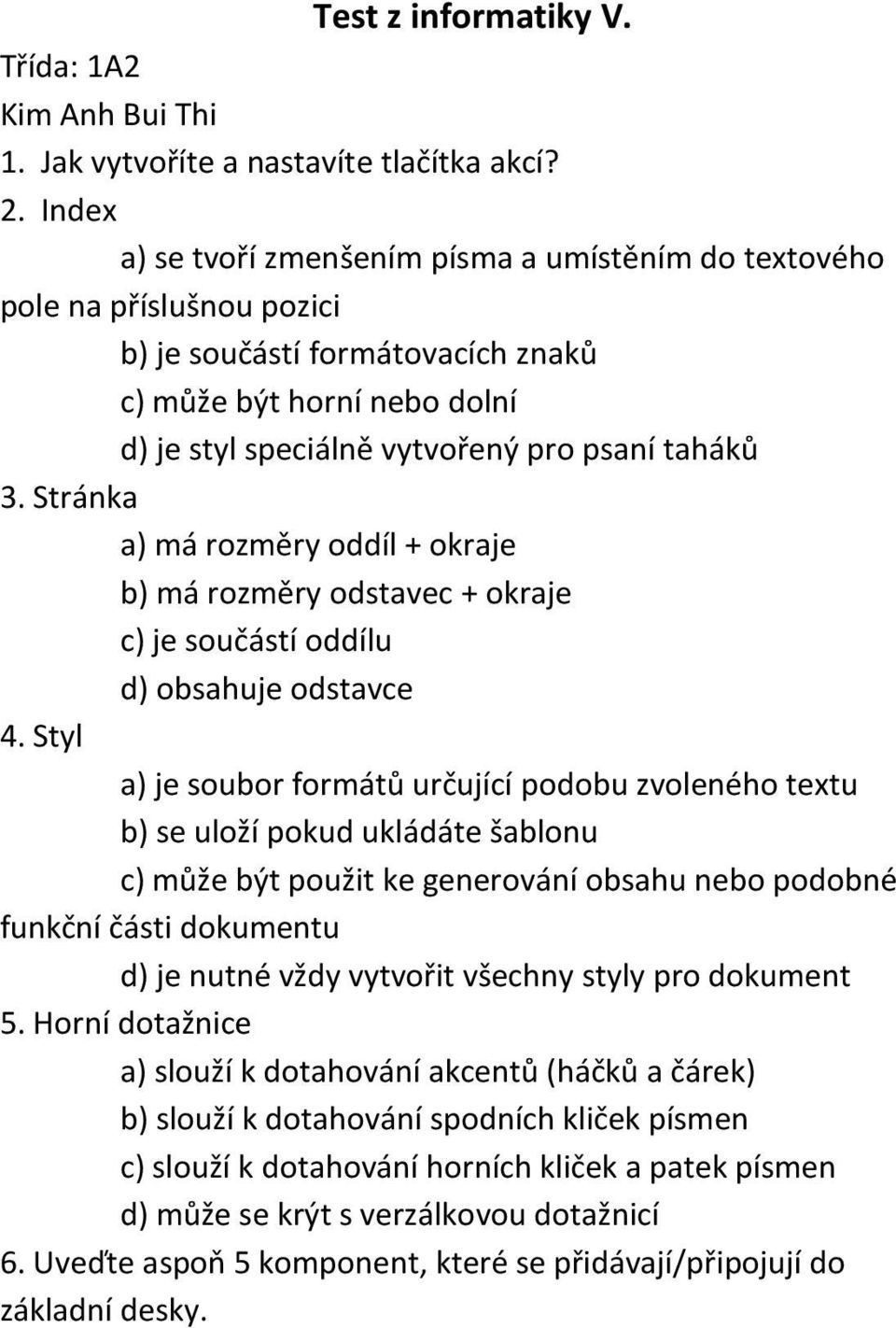 Stránka a) má rozměry oddíl + okraje b) má rozměry odstavec + okraje c) je součástí oddílu d) obsahuje odstavce 4.