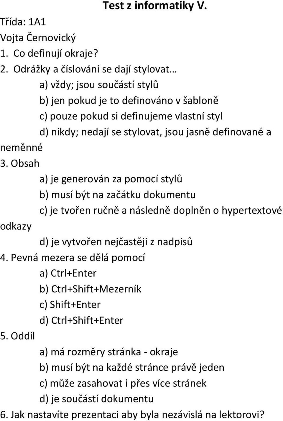 stylovat, jsou jasně definované a neměnné 3.