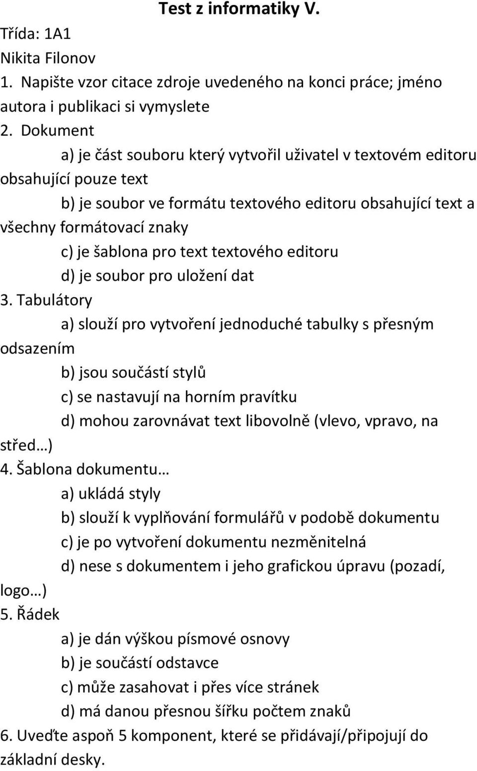 text textového editoru d) je soubor pro uložení dat 3.