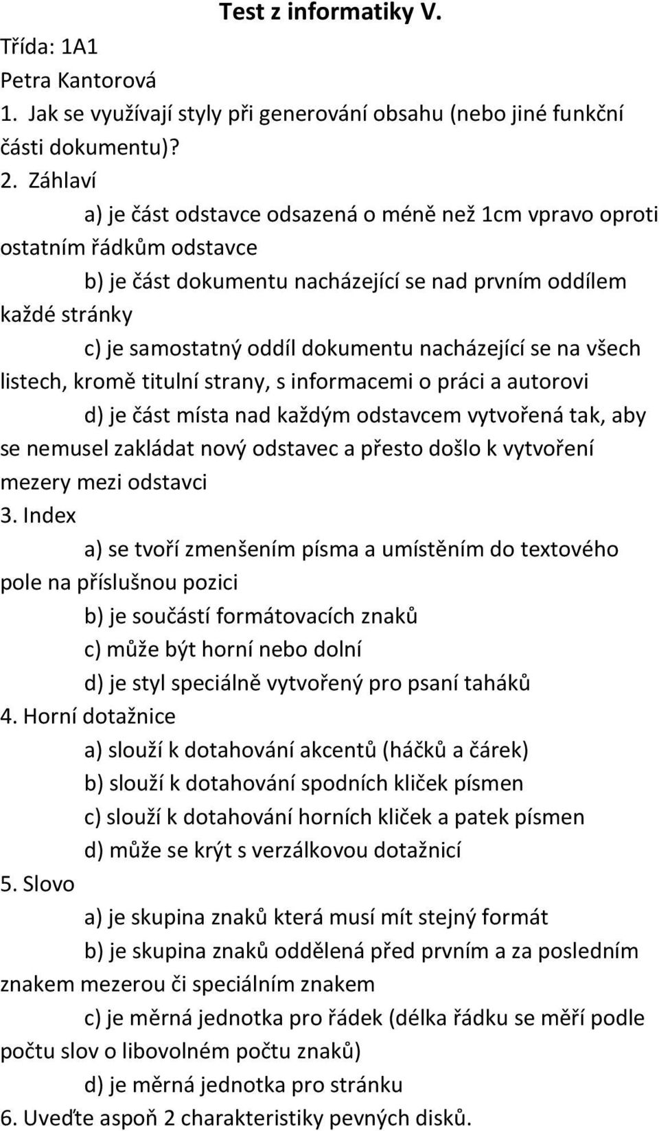 nacházející se na všech listech, kromě titulní strany, s informacemi o práci a autorovi d) je část místa nad každým odstavcem vytvořená tak, aby se nemusel zakládat nový odstavec a přesto došlo k