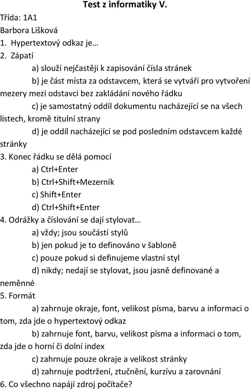 nacházející se na všech listech, kromě titulní strany d) je oddíl nacházející se pod posledním odstavcem každé stránky 3. Konec řádku se dělá pomocí 4.
