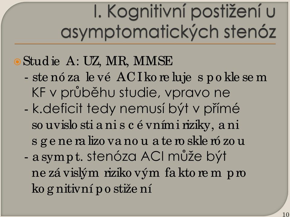 deficit tedy nemusí být v přímé souvislosti ani s cévními riziky, ani s