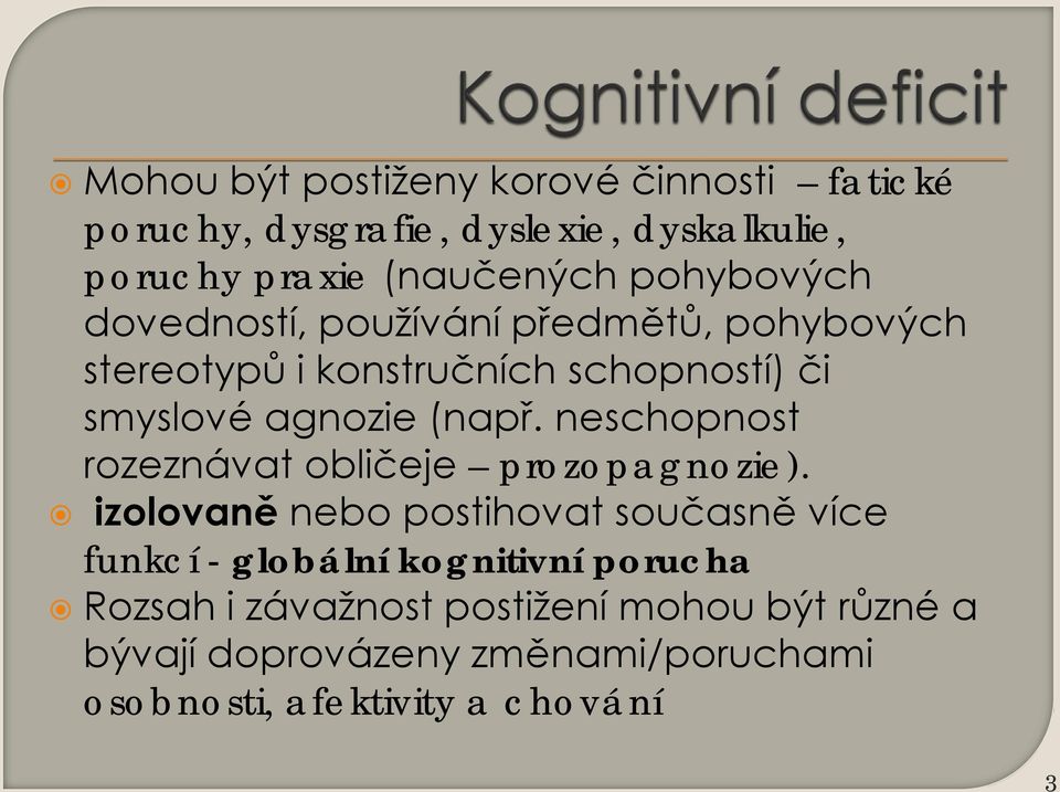 neschopnost rozeznávat obličeje prozopagnozie).