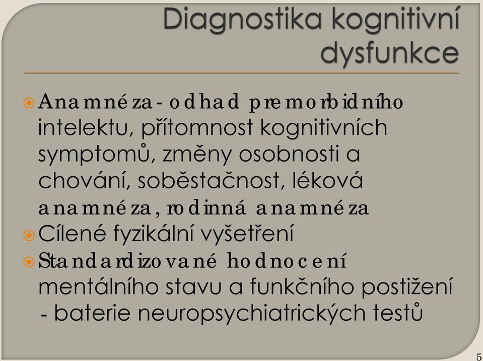 rodinná anamnéza Cílené fyzikální vyšetření Standardizované hodnocení