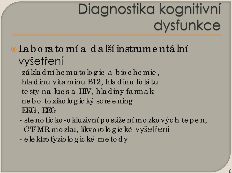 farmak nebo toxikologický screening EKG, EEG - stenoticko-okluzivní postižení