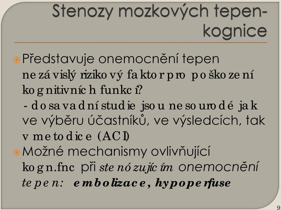 - dosavadní studie jsou nesourodé jak ve výběru účastníků, ve