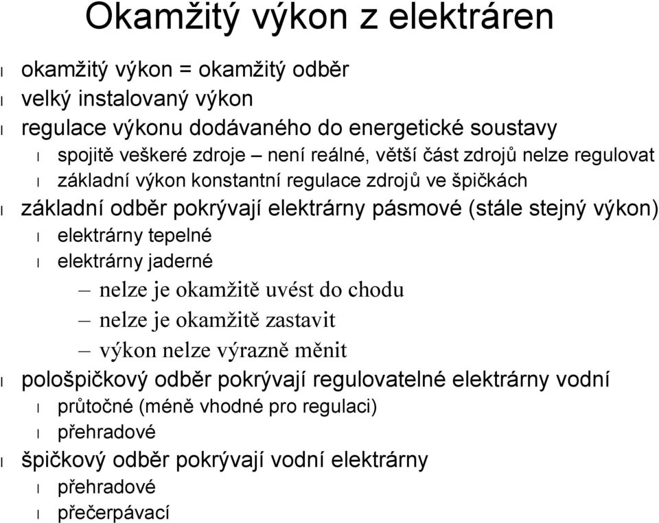 (stále stejný výkon) elektrárny tepelné elektrárny jaderné nelze je okamžitě uvést do chodu nelze je okamžitě zastavit výkon nelze výrazně měnit