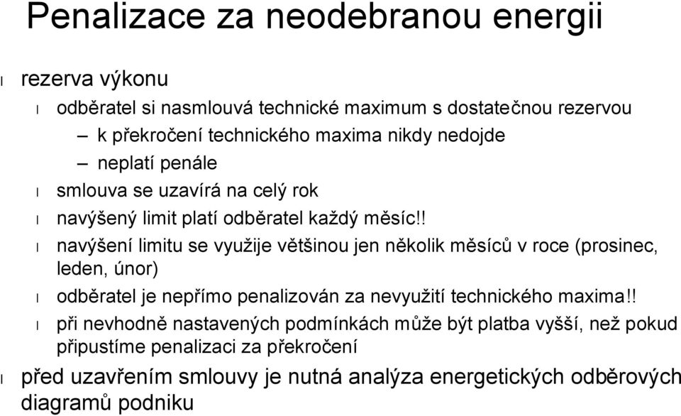 ! navýšení limitu se využije většinou jen několik měsíců v roce (prosinec, leden, únor) odběratel je nepřímo penalizován za nevyužití technického