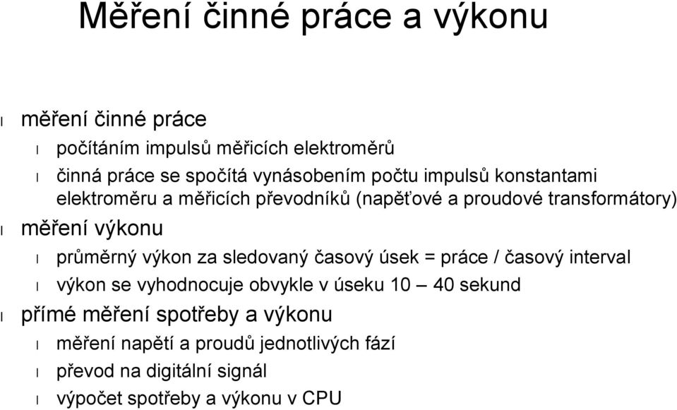 výkonu průměrný výkon za sledovaný časový úsek = práce / časový interval výkon se vyhodnocuje obvykle v úseku 10 40