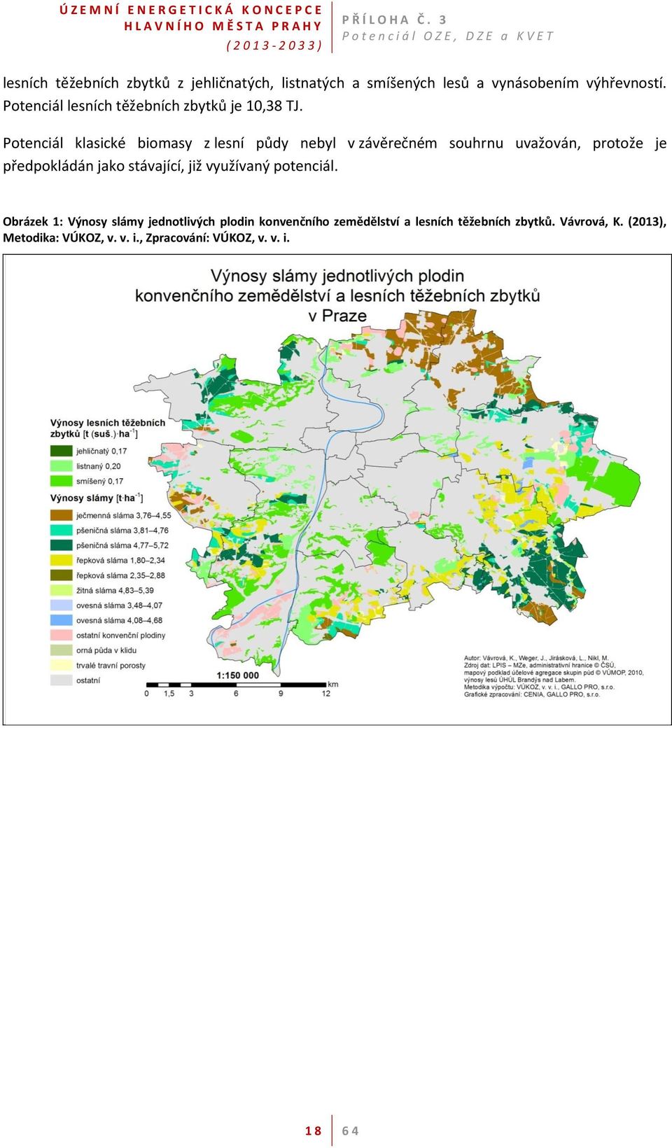 Potenciál klasické biomasy z lesní půdy nebyl v závěrečném souhrnu uvažován, protože je předpokládán jako