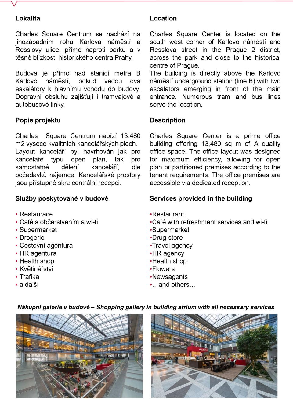 Popis projektu Charles Square Centrum nabízí 13.480 m2 vysoce kvalitních kancelářských ploch.