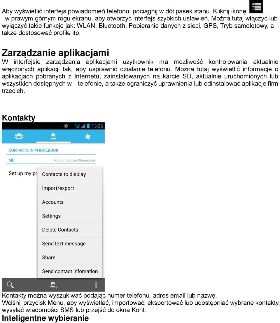 Zarządzanie aplikacjami W interfejsie zarządzania aplikacjami użytkownik ma możliwość kontrolowania aktualnie włączonych aplikacji tak, aby usprawnić działanie telefonu.