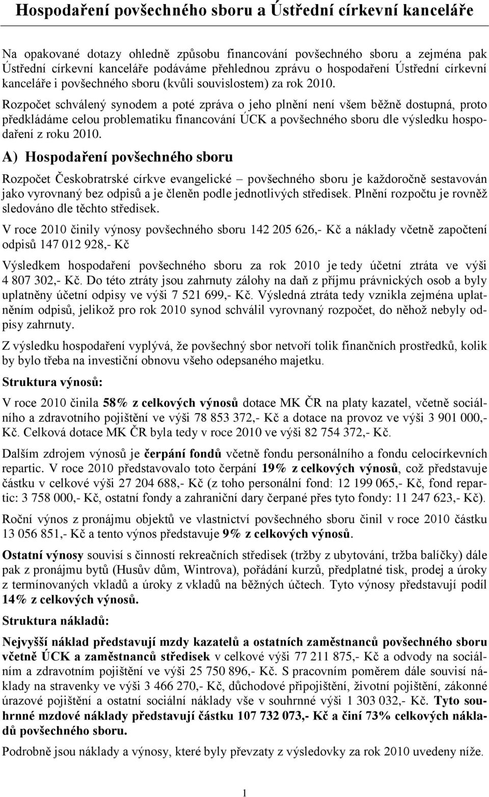 Rozpočet schválený synodem a poté zpráva o jeho plnění není všem běžně dostupná, proto předkládáme celou problematiku financování ÚCK a povšechného sboru dle výsledku hospodaření z roku 2010.