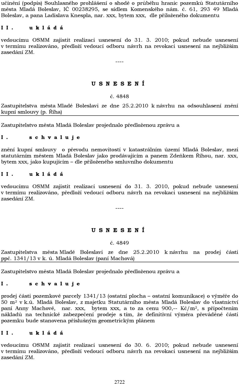 . 3. 2010; pokud nebude usnesení v termínu realizováno, předloží vedoucí odboru návrh na revokaci usnesení na nejbližším zasedání ZM. č. 4848 Zastupitelstva města Mladé Boleslavi ze dne 25.2.2010 k návrhu na odsouhlasení znění kupní smlouvy (p.