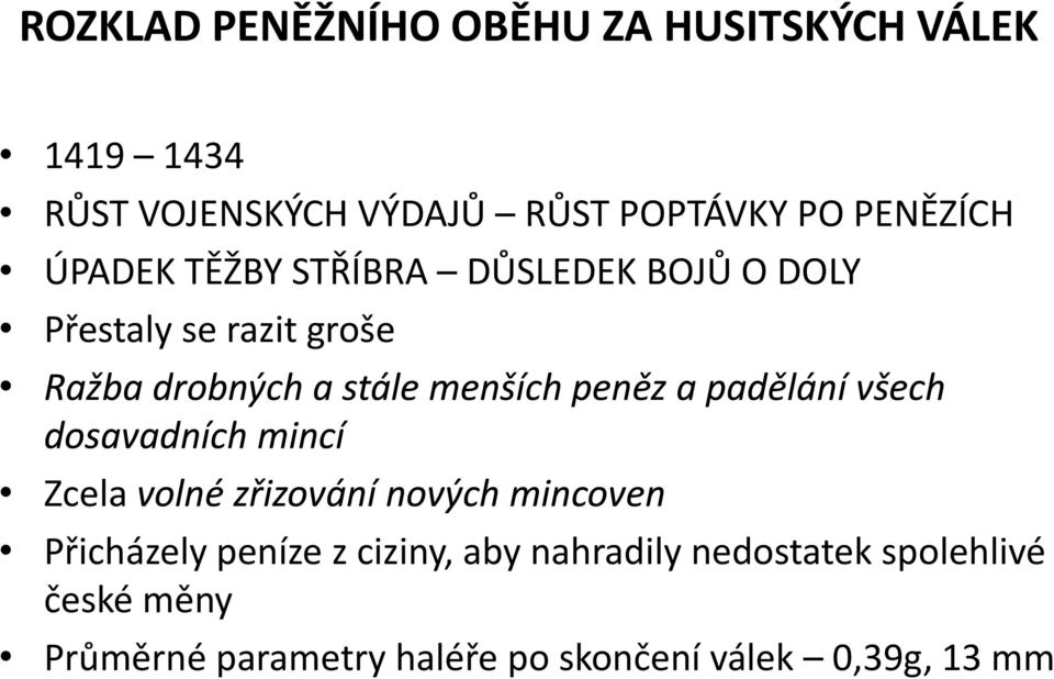 a padělání všech dosavadních mincí Zcela volné zřizování nových mincoven Přicházely peníze z ciziny,