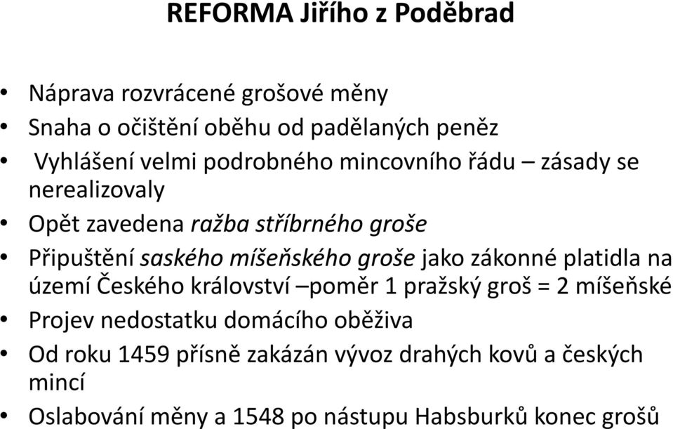 groše jako zákonné platidla na území Českého království poměr 1 pražský groš = 2 míšeňské Projev nedostatku domácího