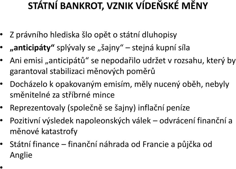 opakovaným emisím, měly nucený oběh, nebyly směnitelné za stříbrné mince Reprezentovaly (společně se šajny) inflační peníze