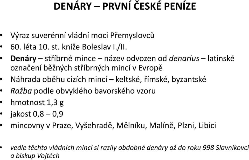 mincí keltské, římské, byzantské Ražba podle obvyklého bavorského vzoru hmotnost 1,3 g jakost 0,8 0,9 mincovny v Praze,