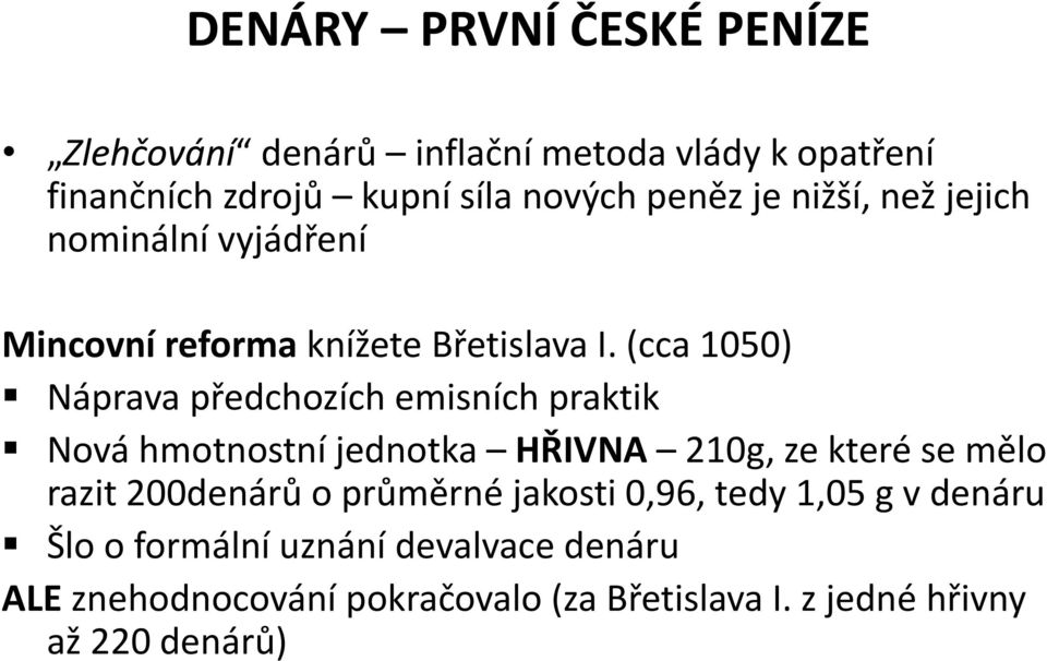 (cca 1050) Náprava předchozích emisních praktik Nová hmotnostní jednotka HŘIVNA 210g, ze které se mělo razit 200denárů o