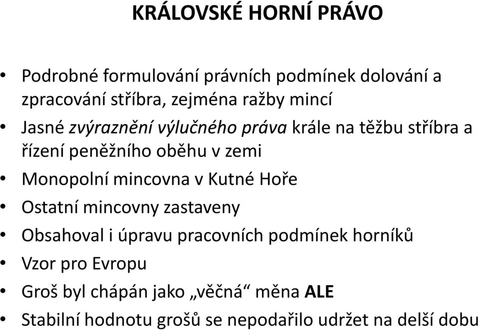 Monopolní mincovna v Kutné Hoře Ostatní mincovny zastaveny Obsahoval i úpravu pracovních podmínek