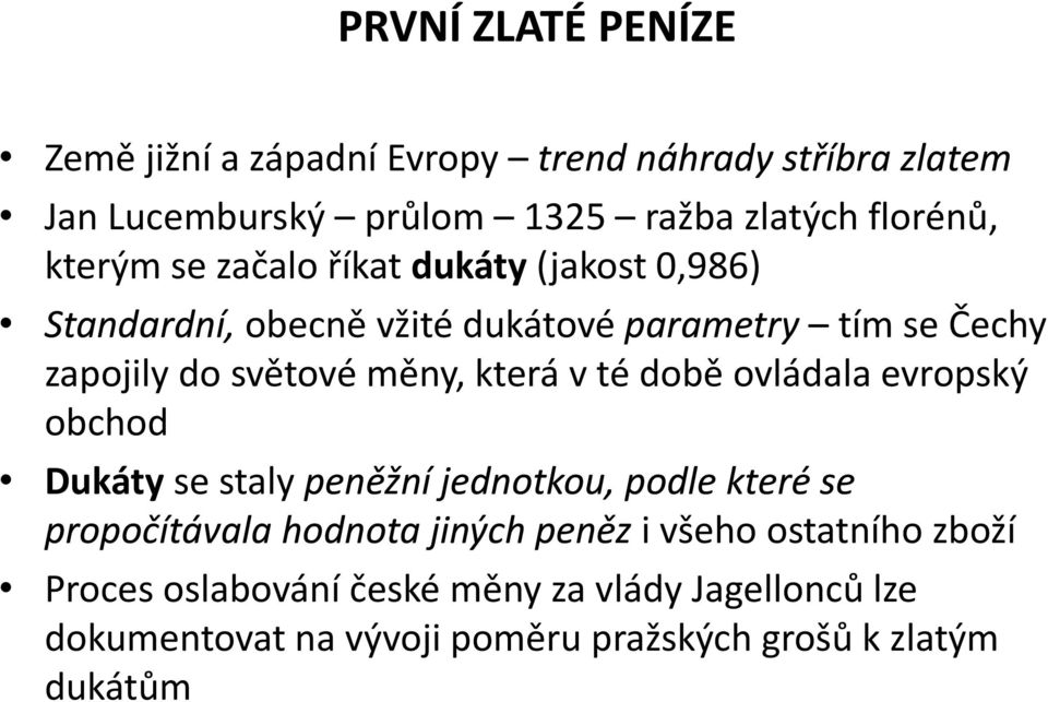 která v té době ovládala evropský obchod Dukáty se staly peněžní jednotkou, podle které se propočítávala hodnota jiných peněz i