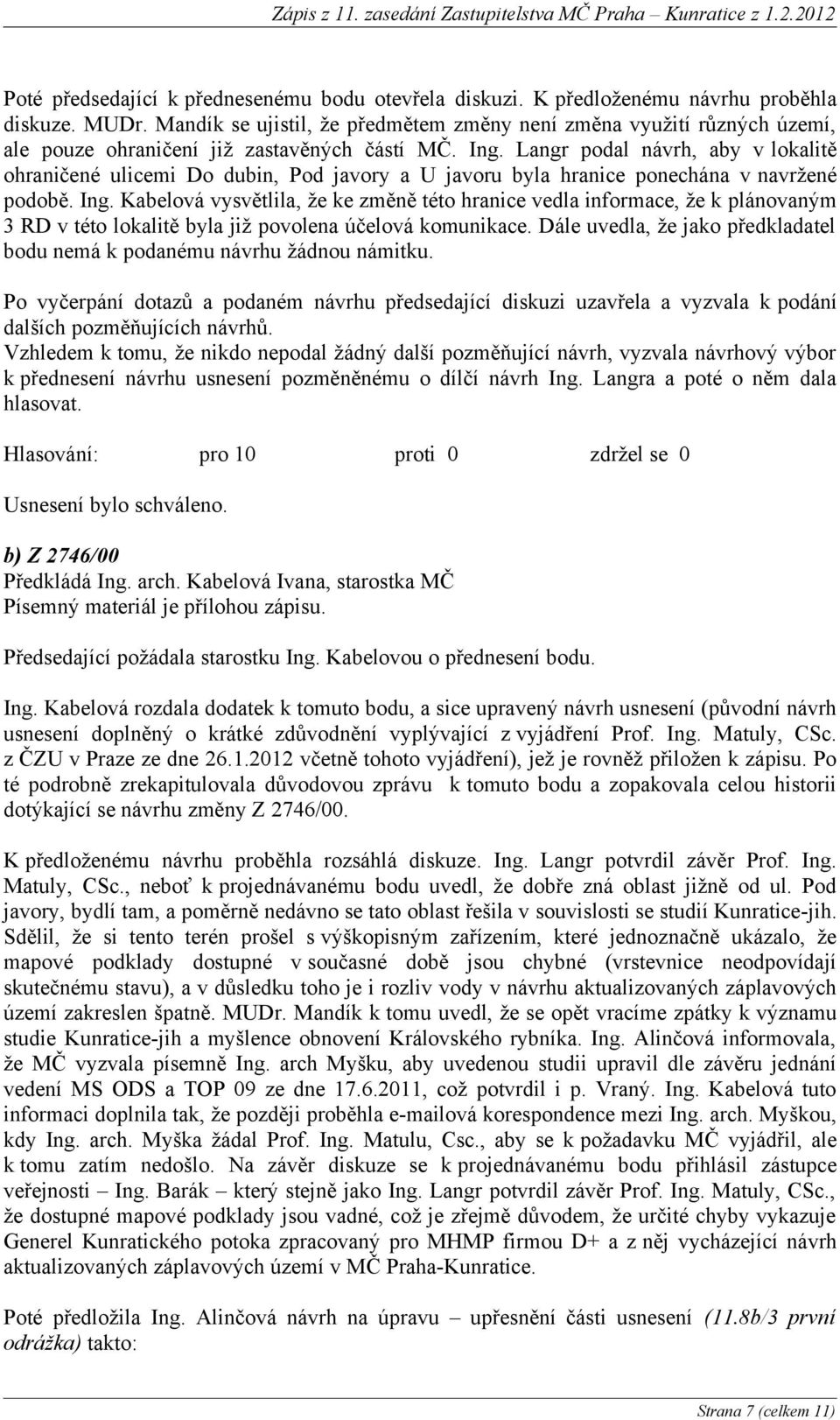 Langr podal návrh, aby v lokalitě ohraničené ulicemi Do dubin, Pod javory a U javoru byla hranice ponechána v navržené podobě. Ing.