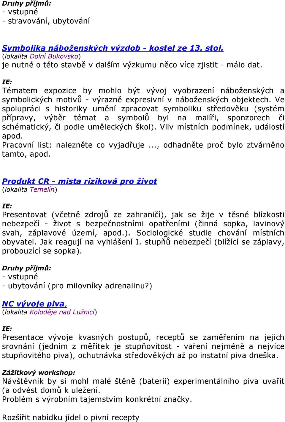 Ve spolupráci s historiky umění zpracovat symboliku středověku (systém přípravy, výběr témat a symbolů byl na malíři, sponzorech či schématický, či podle uměleckých škol).
